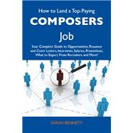 How to Land a Top-Paying Composers Job: Your Complete Guide to Opportunities, Resumes and Cover Letters, Interviews, Salaries, Promotions, What to Expect from Recruiters and More