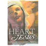 The Heart of Jesus: Women in the Gospel of Luke