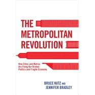 The Metropolitan Revolution: How Cities and Metros Are Fixing Our Broken Politics and Fragile Economy