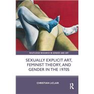 Sexually Explicit Art, Feminist Theory, and Gender in the 1970s
