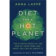 Diet for a Hot Planet The Climate Crisis at the End of Your Fork and What You Can Do about It
