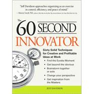 The 60 Second Innovator: Sixty Solid Techniques for Creative and Profitable Ideas at Work