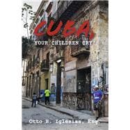 Cuba, your children cry! !Cuba, tus hijos lloran!