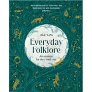Everyday Folklore An almanac for the ritual year