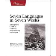 Seven Languages in Seven Weeks : A Pragmatic Guide to Learning Programming Languages