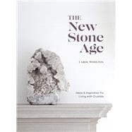 The New Stone Age Ideas and Inspiration for Living with Crystals