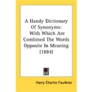 Handy Dictionary of Synonyms : With Which Are Combined the Words Opposite in Meaning (1884)