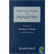 For the Work of Ministry : A History of Northern College and it's Predecessors