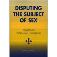 Disputing the Subject of Sex Sexuality and Public School Controversies