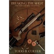 Breaking The Shot The Basics of Rifle Shooting