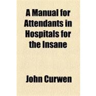 A Manual for Attendants in Hospitals for the Insane