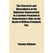 The Character and Blessedness of the Righteous Represented: In a Sermon Preached at Haberdashers-hall, on the Death of William Cromwell, Esq., July 9, 1772