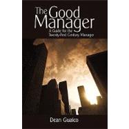 The Good Manager: A Guide for the Twenty-first Century Manager