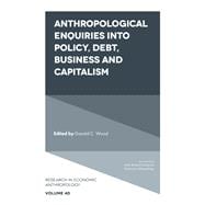Anthropological Enquiries into Policy, Debt, Business and Capitalism