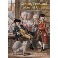 Gender, Taste, and Material Culture in Britain and North America, 1700-1830