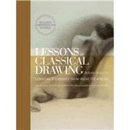 Lessons in Classical Drawing: Essential Techniques from Inside the Atelier [With DVD]
