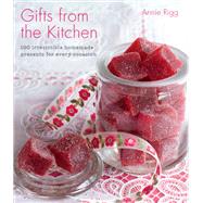 Gifts from the Kitchen 100 irresistible homemade presents for every occasion
