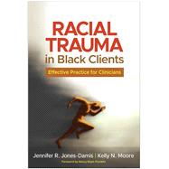 Racial Trauma in Black Clients Effective Practice for Clinicians