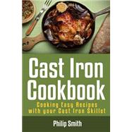 Cast Iron Cookbook. Cooking Easy Recipes With Your Cast Iron Skillet