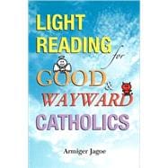 Light Reading for Good and Wayward Catholics