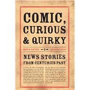 Comic, Curious & Quirky News Stories from Centuries Past