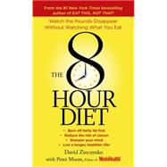 The 8-Hour Diet Watch the Pounds Disappear without Watching What You Eat!