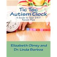Tic Toc Autism Clock: A Guide to Your 24/7 Parent Plan