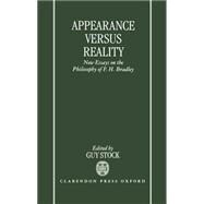 Appearance versus Reality New Essays on Bradley's Metaphysics