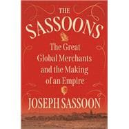 The Sassoons The Great Global Merchants and the Making of an Empire