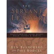 Servant Leader : Transforming Your Heart, Head, Hands, and Habits