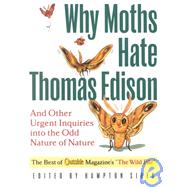 Why Moths Hate Thomas Edison: And Other Urgent Inquiries into the Odd Nature of Nature