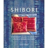 Shibori A Beginner's Guide to Creating Color & Texture on Fa..., 9781579906597