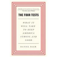 The Four Tests What It Will Take to Keep America Strong and Good