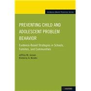 Preventing Child and Adolescent Problem Behavior Evidence-Based Strategies in Schools, Families, and Communities