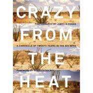 Crazy from the Heat : A Chronicle of Twenty Years in the Big Bend