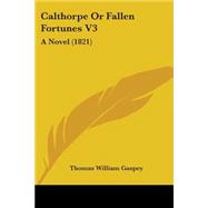 Calthorpe or Fallen Fortunes V3 : A Novel (1821)