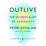 Outlive The Science and Art of Longevity,9780593236598