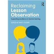Reclaiming Lesson Observation: Supporting excellence in teacher learning