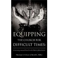 Equipping the Church for Difficult Times : A training manual based on the Book of Revelation