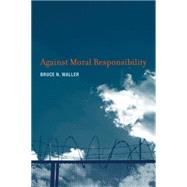 Against Moral Responsibility