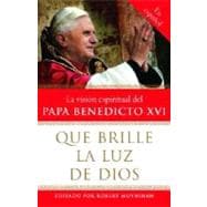 Que brille la Luz de Dios / Let God's Light Shine Forth La vision espiritual del Papa Benedicto XVI