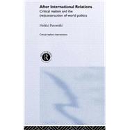 After International Relations: Critical Realism and the (Re)Construction of World Politics