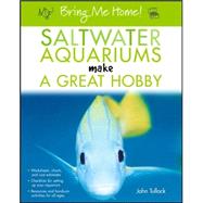 Saltwater Aquariums Make a Great Hobby : Worksheets, Charts, and Cost Estimates, Checklists for Setting up Your Aquarium, Resources and Hands-On Activities for All Ages