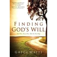 Finding God's Will : Seek Him, Know Him, Take the Next Step