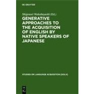 Generative Approaches to the Acquisition of English by Native Speakers of Japanese
