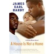 A House Is Not a Home: A B-boy Blues Novel