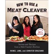How to Use a Meat Cleaver Secrets and Recipes from a Mob Family's Kitchen