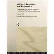 Women, Language and Linguistics: Three American Stories from the First Half of the Twentieth Century