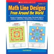 Math Line Designs From Around the World: Grades 2—3 Dozens of Engaging Practice Pages That Build Skills in Addition, Subtraction, Multiplication Facts, and More