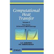Computational Heat Transfer, Volume 2 The Finite Difference Methodology